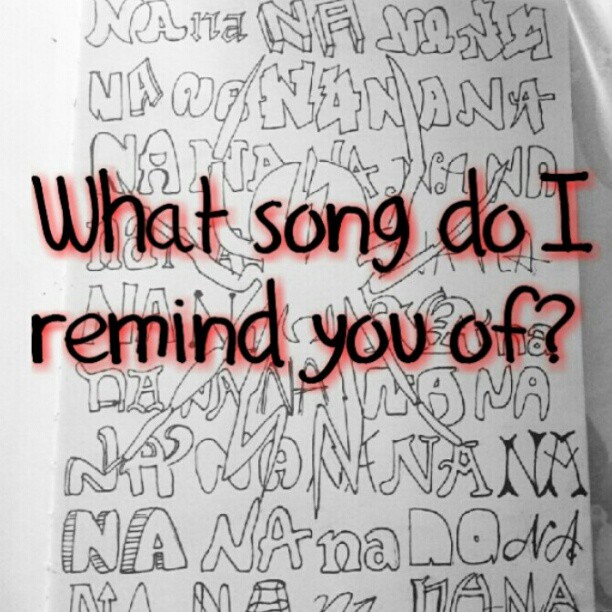 What song do I remind you of?